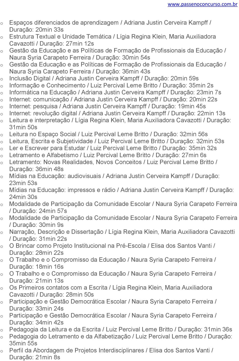 Gestã da Educaçã e as Plíticas de Frmaçã de Prfissinais da Educaçã / Naura Syria Carapet Ferreira / Duraçã: 30min 54s Gestã da Educaçã e as Plíticas de Frmaçã de Prfissinais da Educaçã / Naura Syria