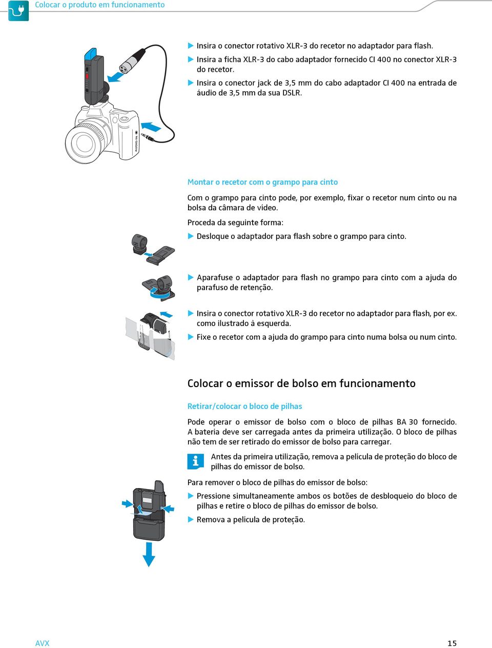 Montar o recetor com o grampo para cinto Com o grampo para cinto pode, por exemplo, fixar o recetor num cinto ou na bolsa da câmara de vídeo.