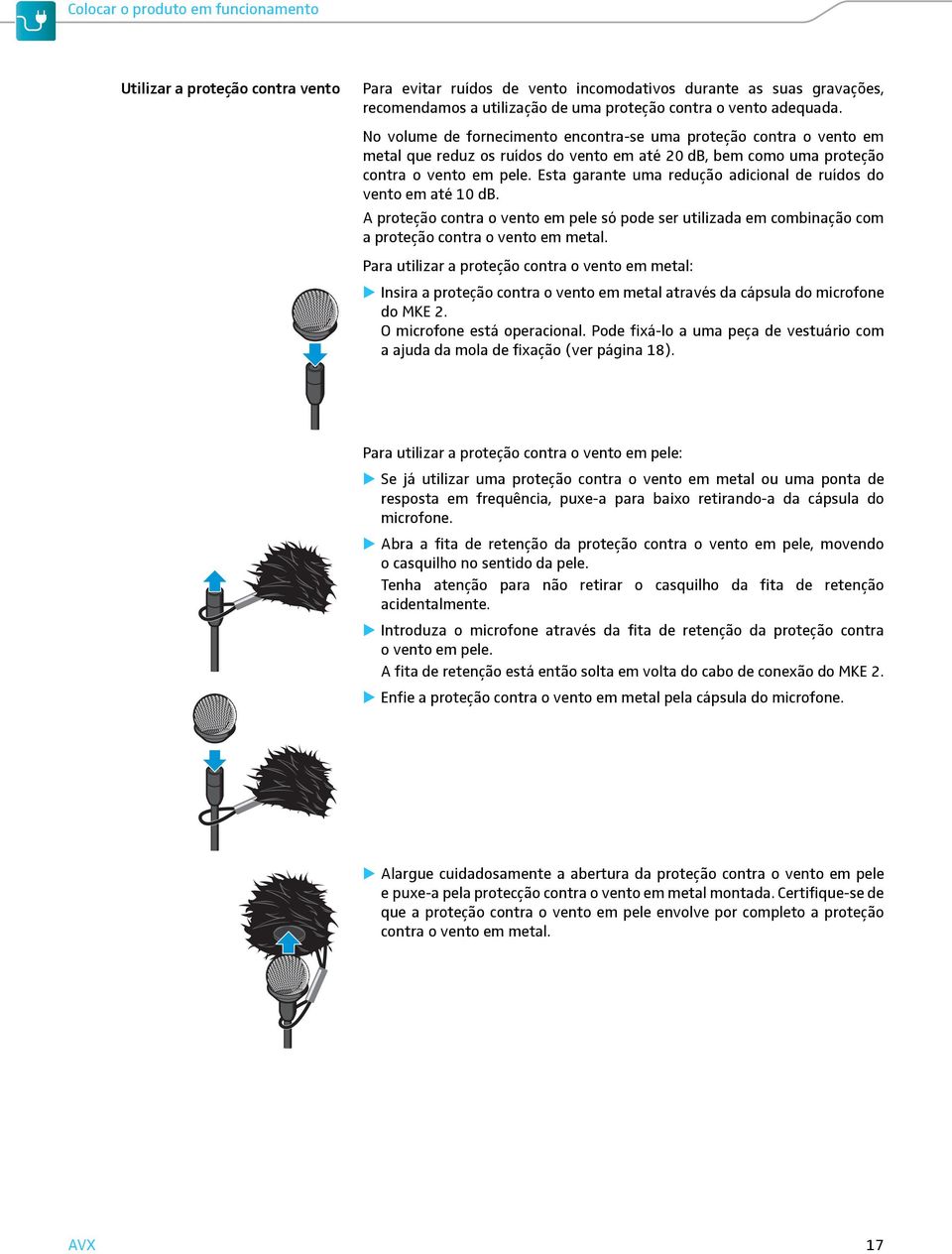 Esta garante uma redução adicional de ruídos do vento em até 10 db. A proteção contra o vento em pele só pode ser utilizada em combinação com a proteção contra o vento em metal.