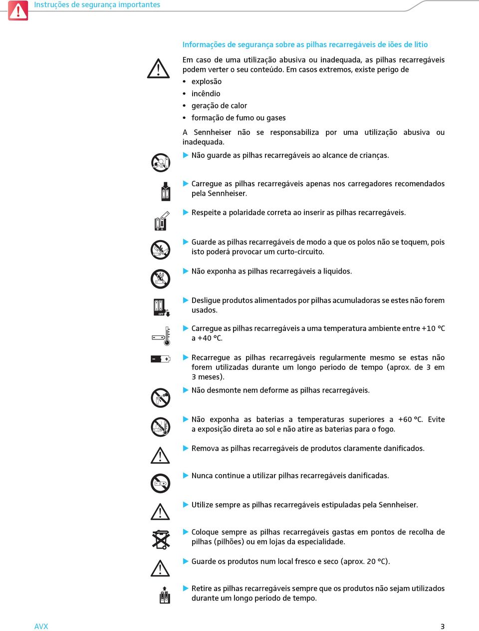 Não guarde as pilhas recarregáveis ao alcance de crianças. Carregue as pilhas recarregáveis apenas nos carregadores recomendados pela Sennheiser.