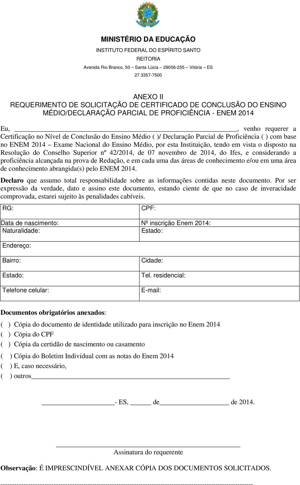 de 07 novembro de 2014, do Ifes, e considerando a proficiência alcançada na prova de Redação, e em cada uma das áreas de conhecimento e/ou em uma área de conhecimento abrangida(s) pelo ENEM 2014.