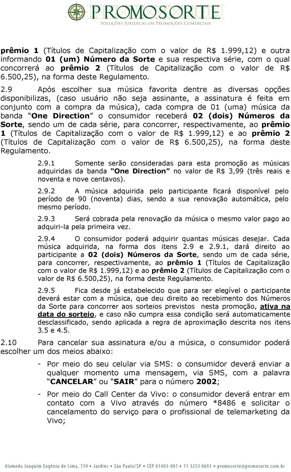 (Títulos de Capitalização com o valor de R$ 6.500,25), na forma deste Regulamento. 2.