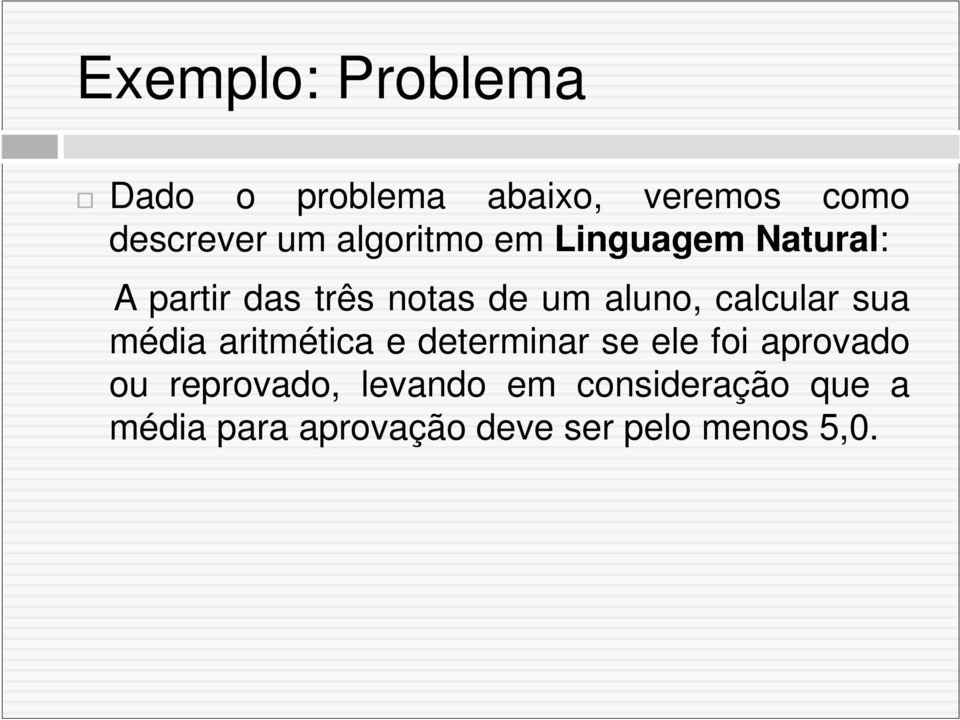 calcular sua média aritmética e determinar se ele foi aprovado ou