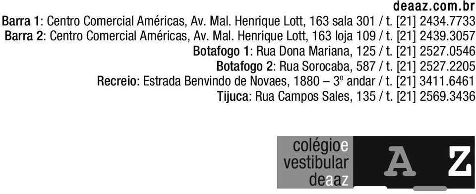3057 Botafogo 1: Rua Dona Mariana, 125 / t. [21] 2527.
