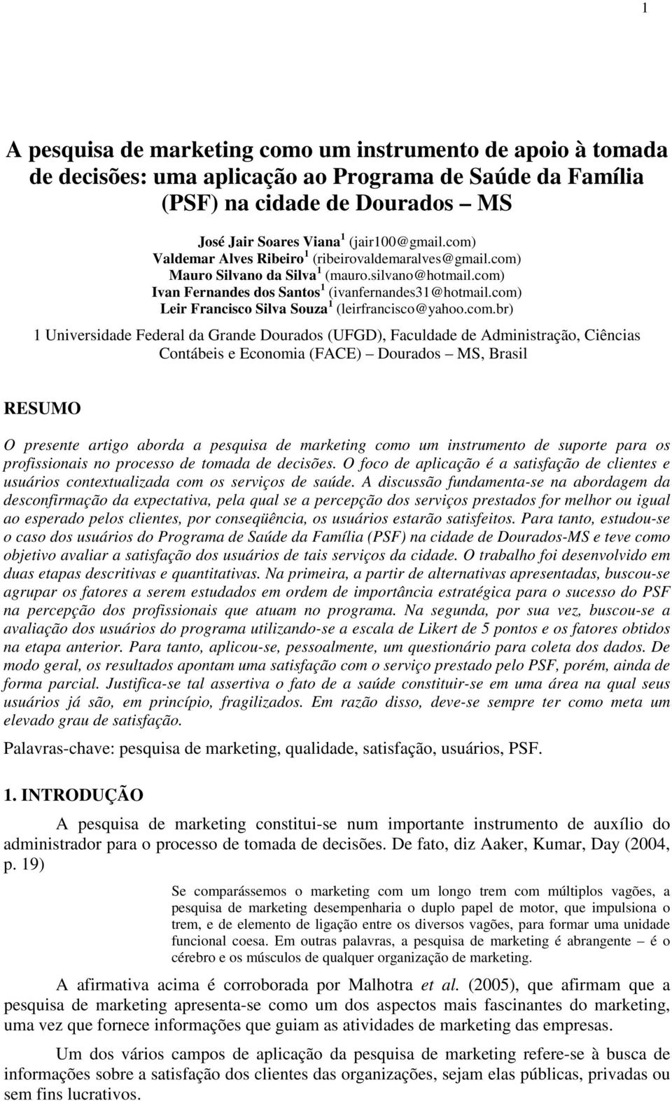 com) Leir Francisco Silva Souza 1 (leirfrancisco@yahoo.com.br) 1 Universidade Federal da Grande Dourados (UFGD), Faculdade de Administração, Ciências Contábeis e Economia (FACE) Dourados MS, Brasil