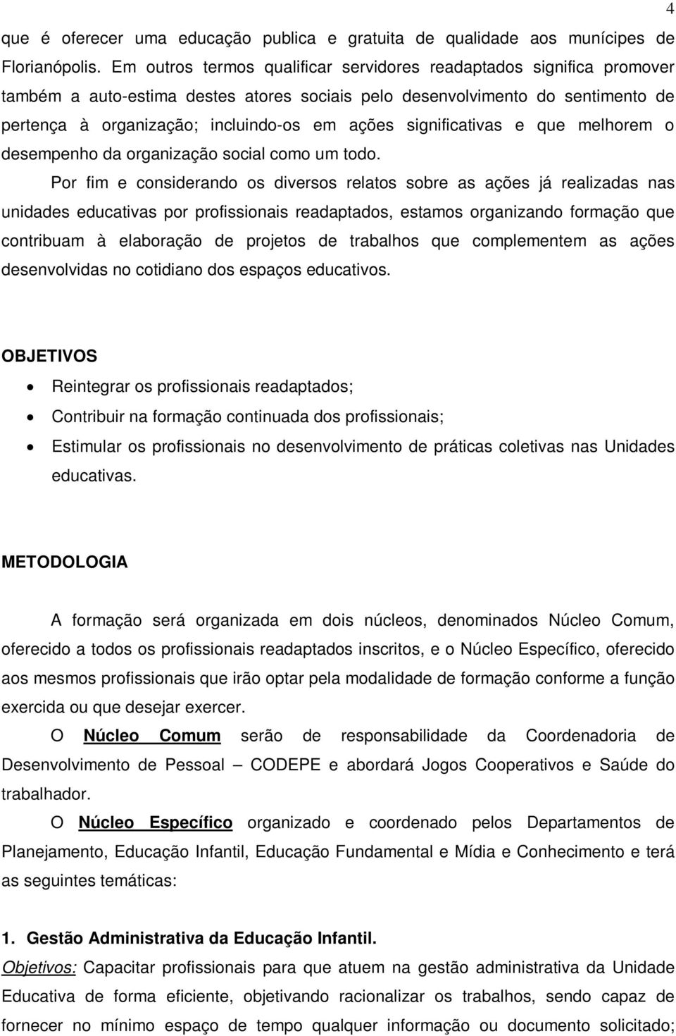 significativas e que melhorem o desempenho da organização social como um todo.