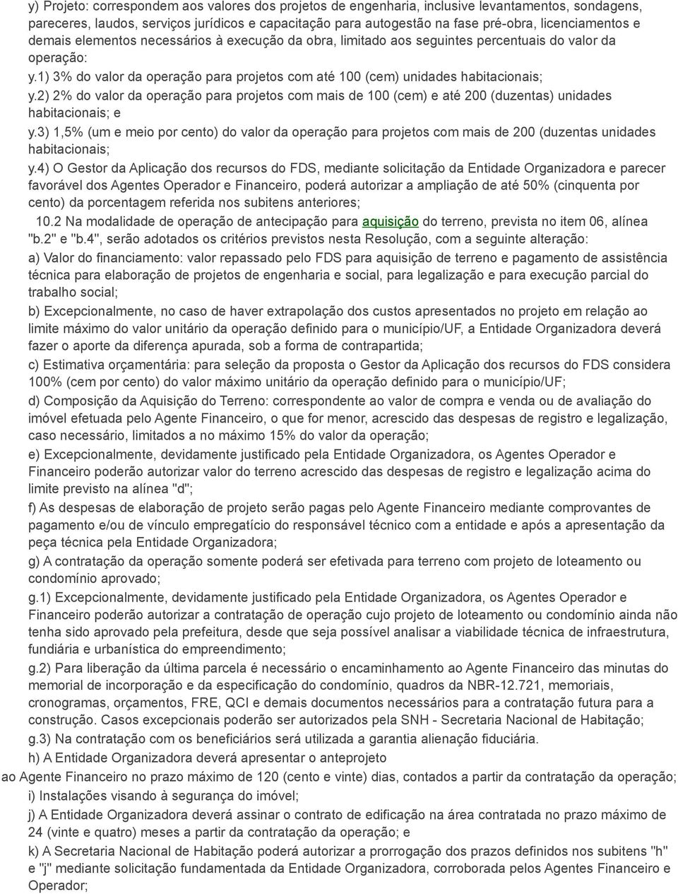 1) 3% do valor da operação para projetos com até 100 (cem) unidades habitacionais; y.2) 2% do valor da operação para projetos com mais de 100 (cem) e até 200 (duzentas) unidades habitacionais; e y.