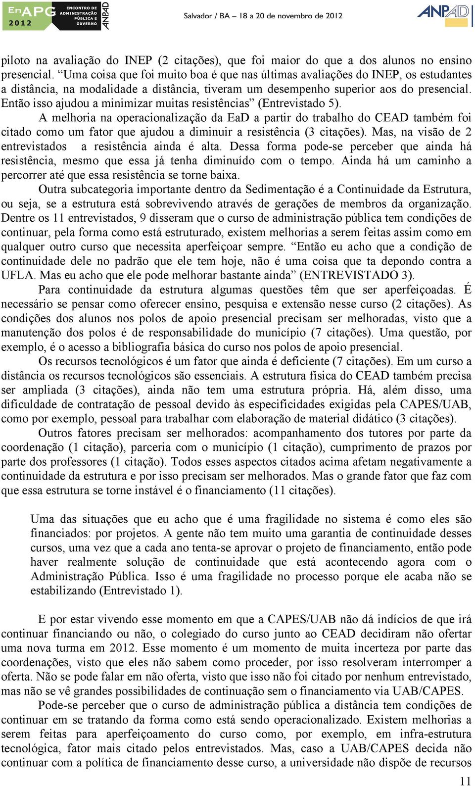 Então isso ajudou a minimizar muitas resistências (Entrevistado 5).