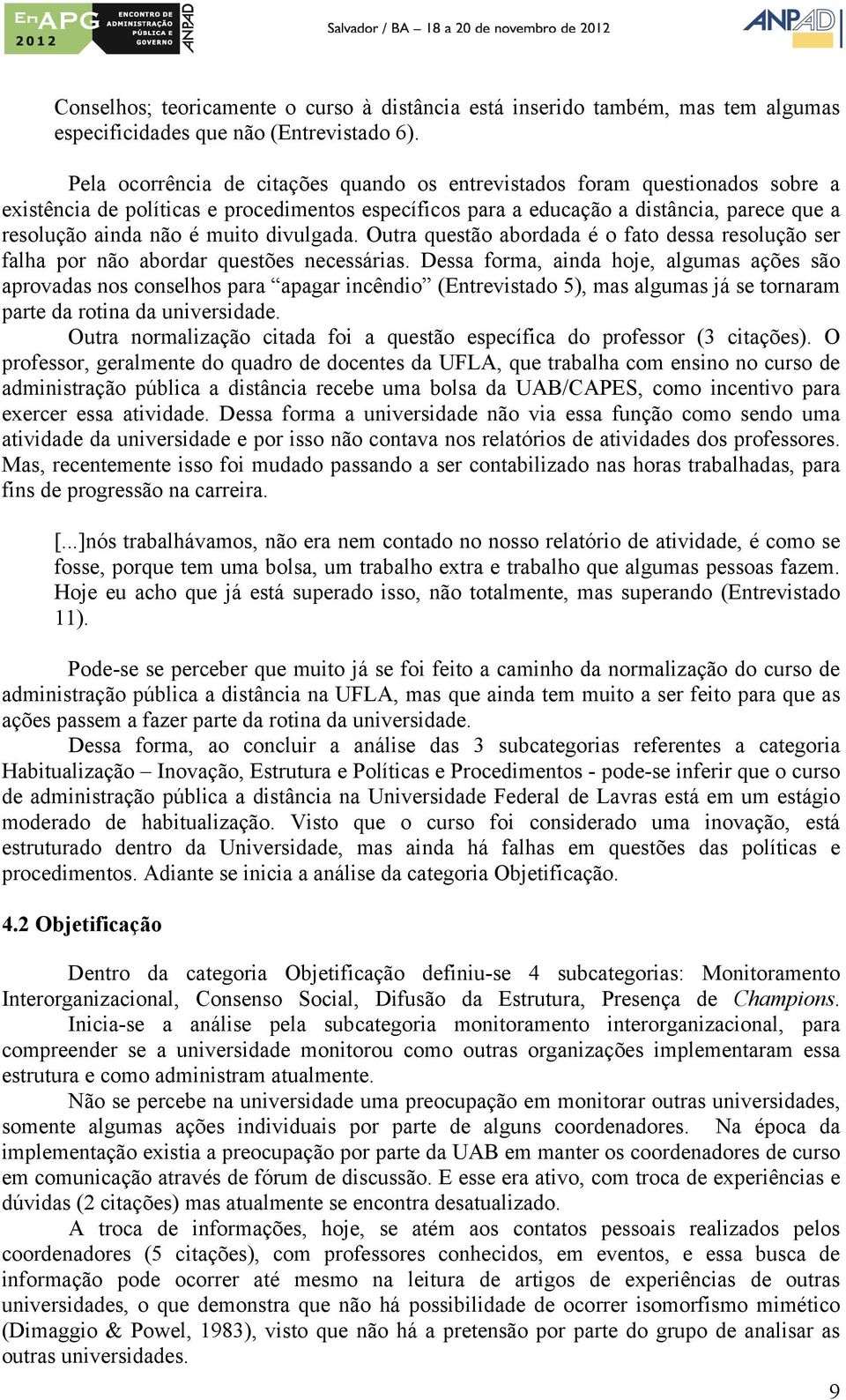 muito divulgada. Outra questão abordada é o fato dessa resolução ser falha por não abordar questões necessárias.