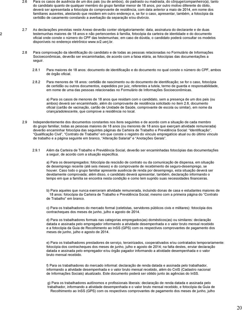 endereço e, se for o caso, apresentar, também, a fotocópia da certidão de casamento constando a averbação da separação e/ou divórcio. 2 2.