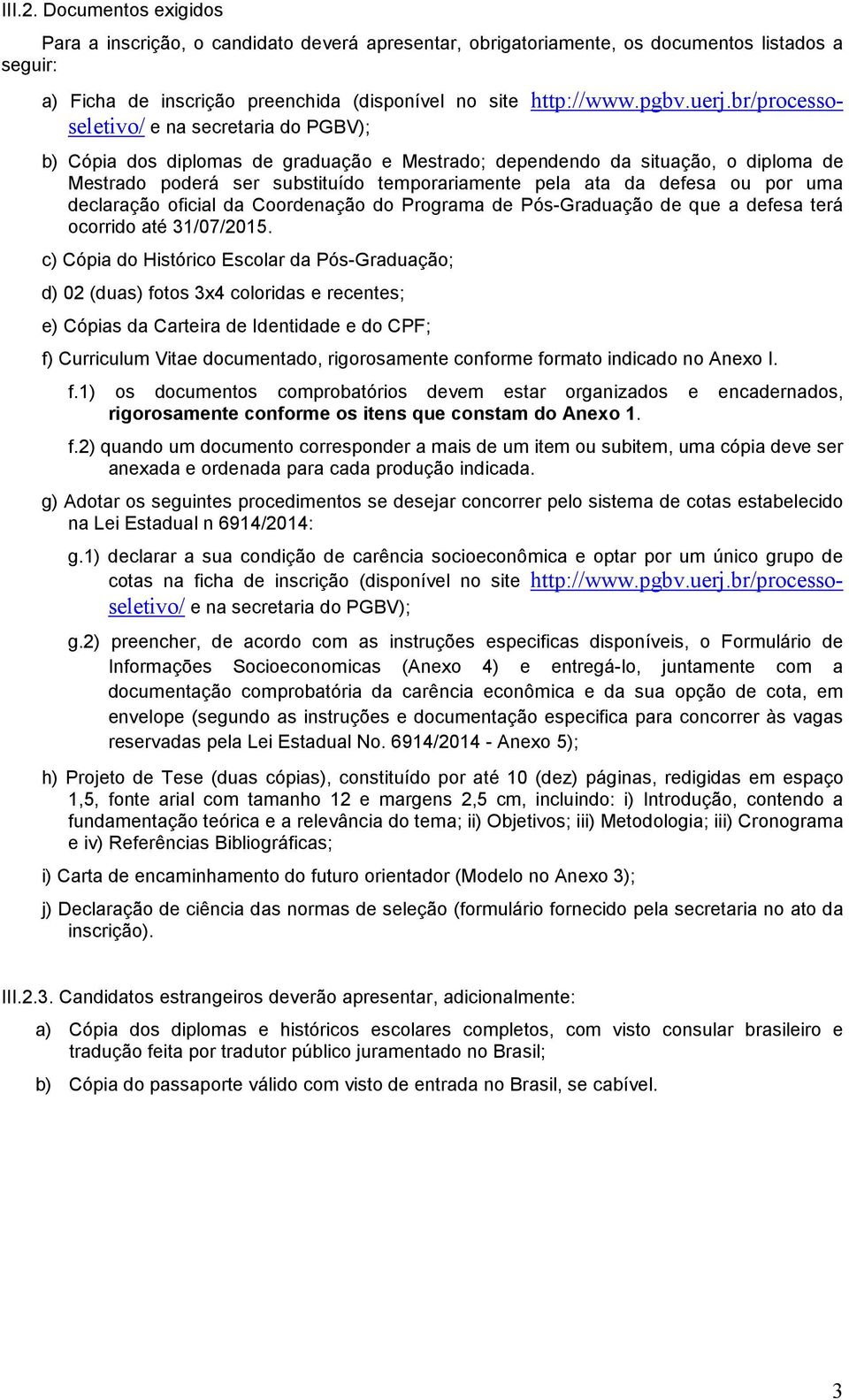 defesa ou por uma declaração oficial da Coordenação do Programa de Pós-Graduação de que a defesa terá ocorrido até 31/07/2015.