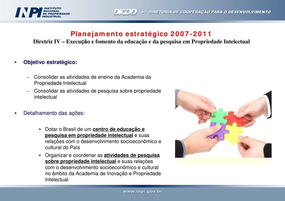 Brasil de um centro de educação e pesquisa em propriedade intelectual e suas relações com o desenvolvimento socioeconômico e cultural do País Organizar e coordenar