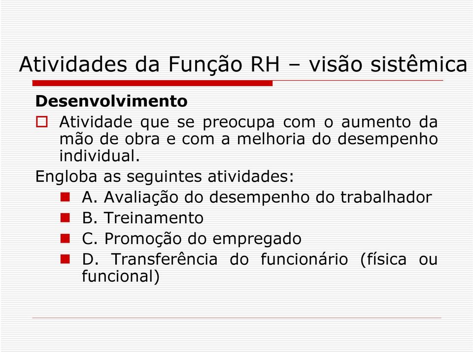 Engloba as seguintes atividades: A. Avaliação do desempenho do trabalhador B.