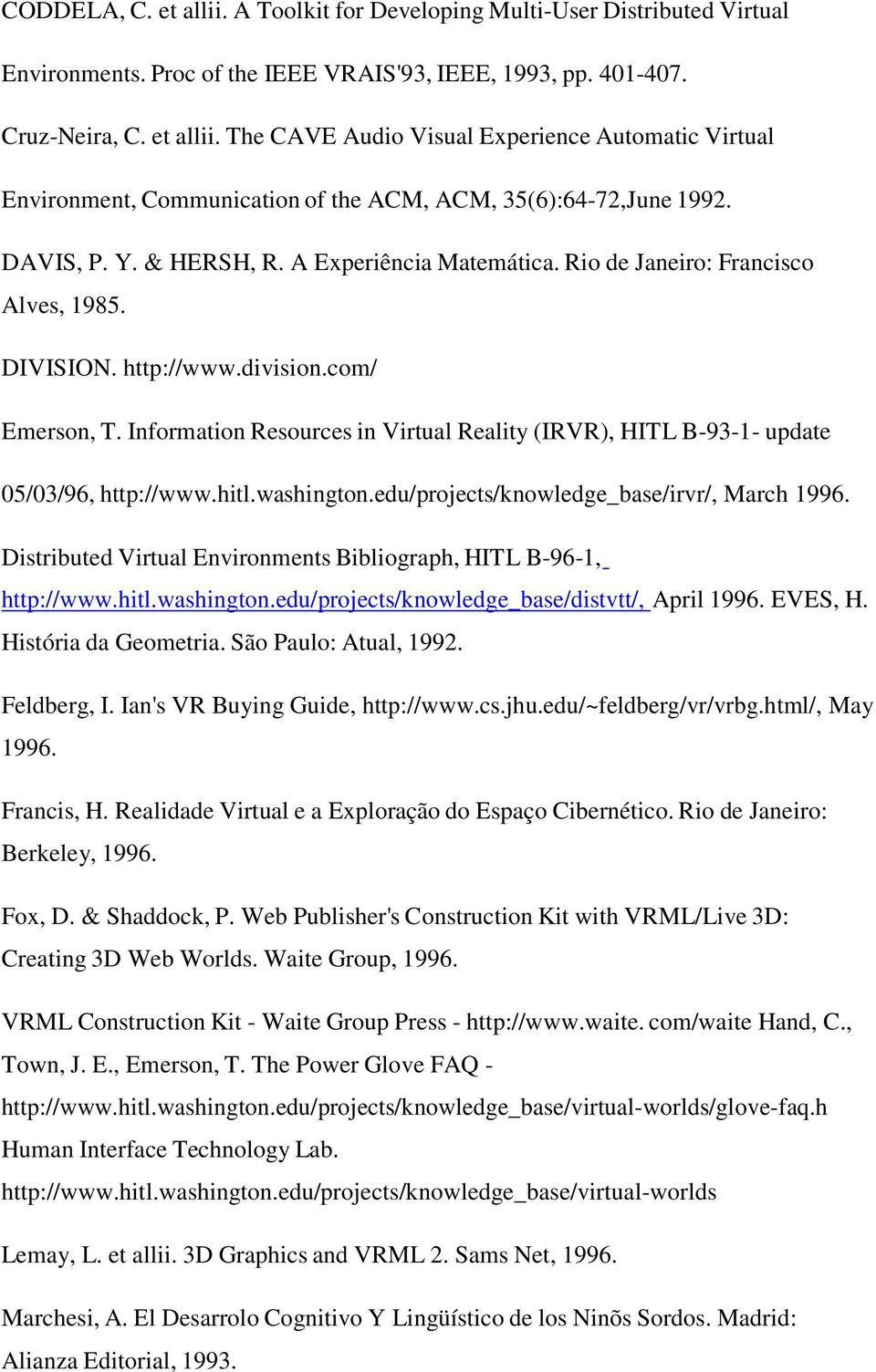 Information Resources in Virtual Reality (IRVR), HITL B-93-1- update 05/03/96, http://www.hitl.washington.edu/projects/knowledge_base/irvr/, March 1996.