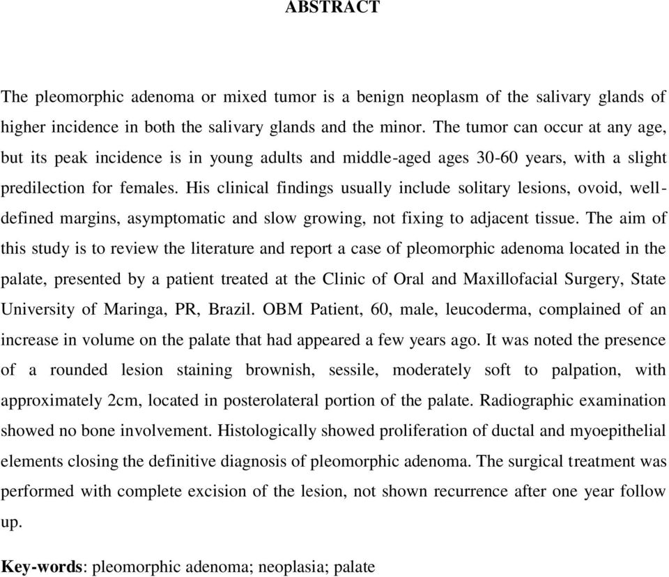 His clinical findings usually include solitary lesions, ovoid, welldefined margins, asymptomatic and slow growing, not fixing to adjacent tissue.