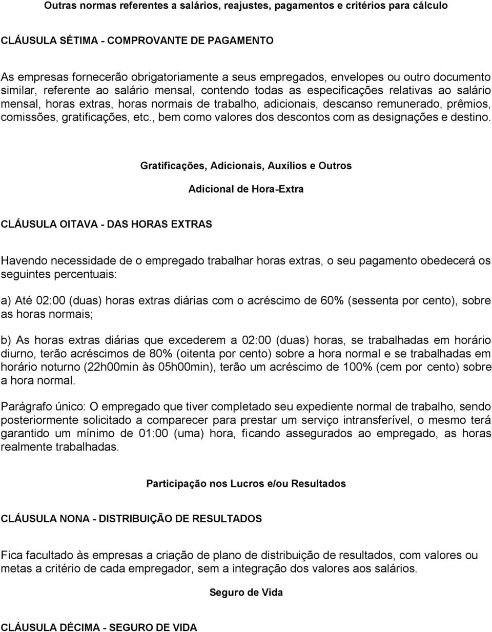 comissões, gratificações, etc., bem como valores dos descontos com as designações e destino.