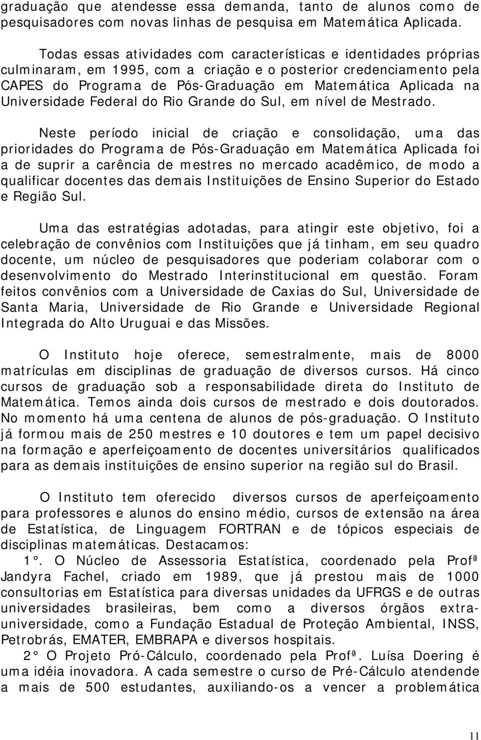 Universidade Federal do Rio Grande do Sul, em nível de Mestrado.