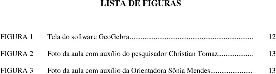 .. 12 FIGURA 2 Foto da aula com auxílio do