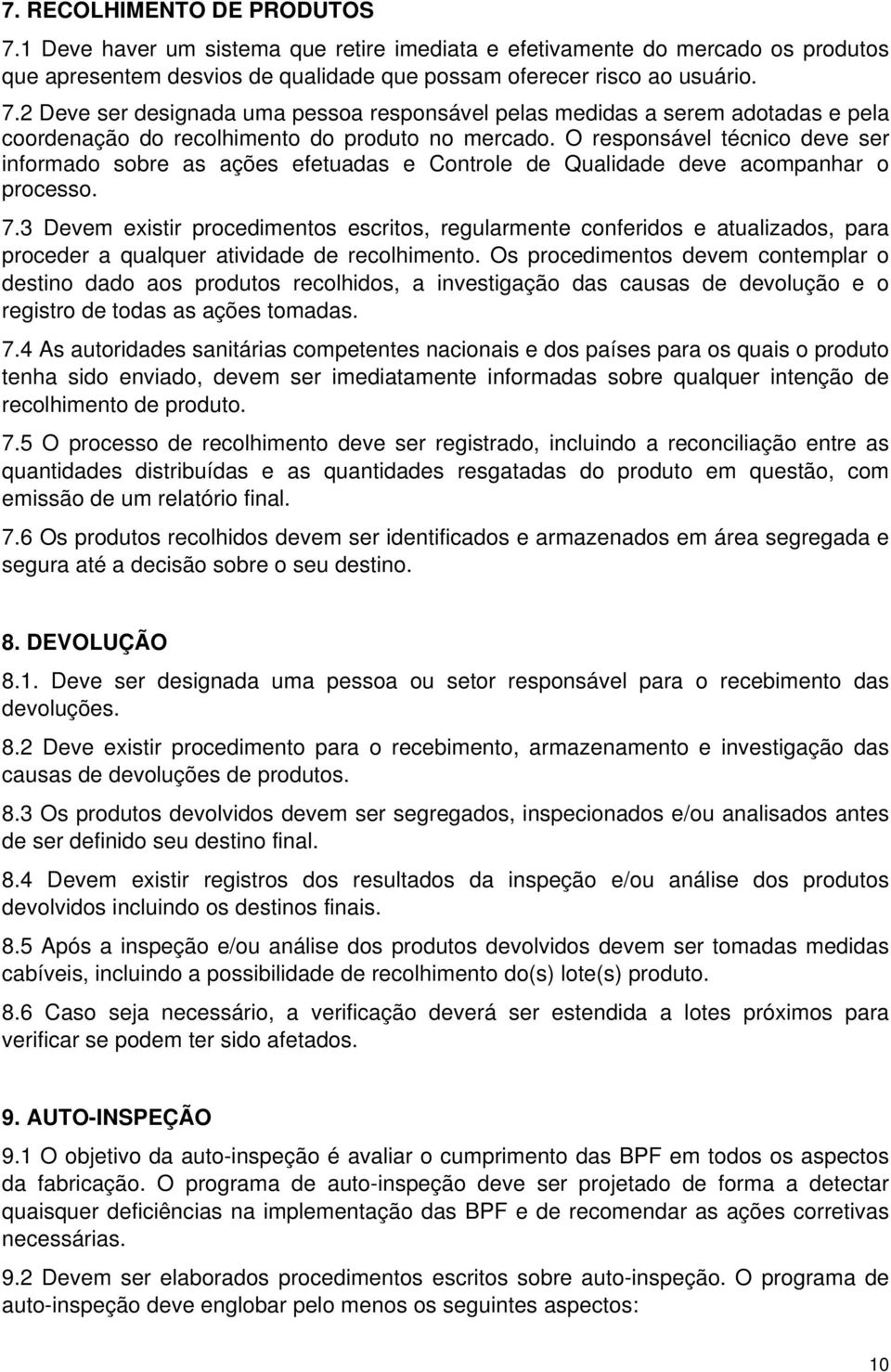 3 Devem existir procedimentos escritos, regularmente conferidos e atualizados, para proceder a qualquer atividade de recolhimento.