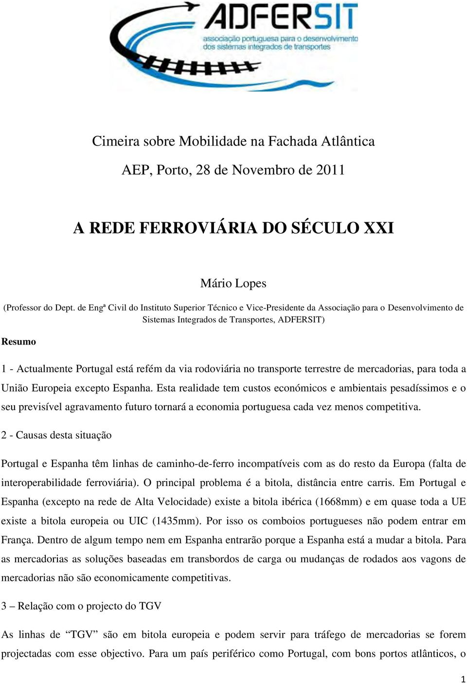 rodoviária no transporte terrestre de mercadorias, para toda a União Europeia excepto Espanha.