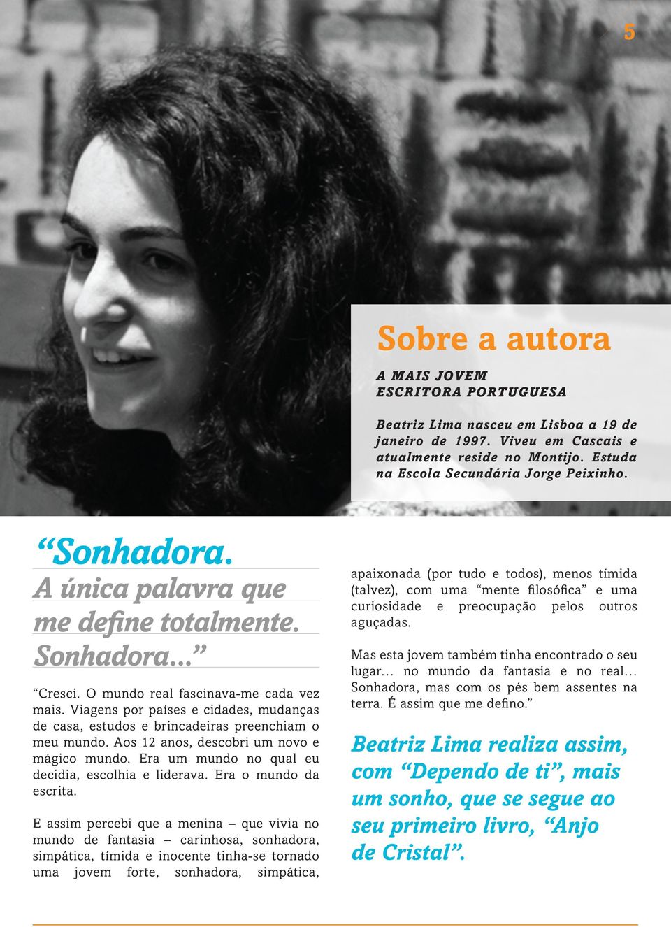 Viagens por países e cidades, mudanças de casa, estudos e brincadeiras preenchiam o meu mundo. Aos 12 anos, descobri um novo e mágico mundo. Era um mundo no qual eu decidia, escolhia e liderava.