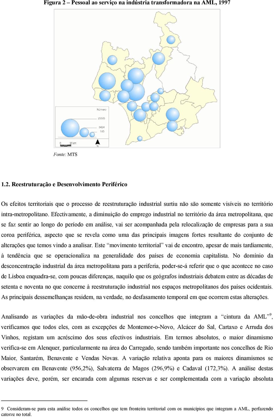 coroa periférica, aspecto que se revela como uma das principais imagens fortes resultante do conjunto de alterações que temos vindo a analisar.