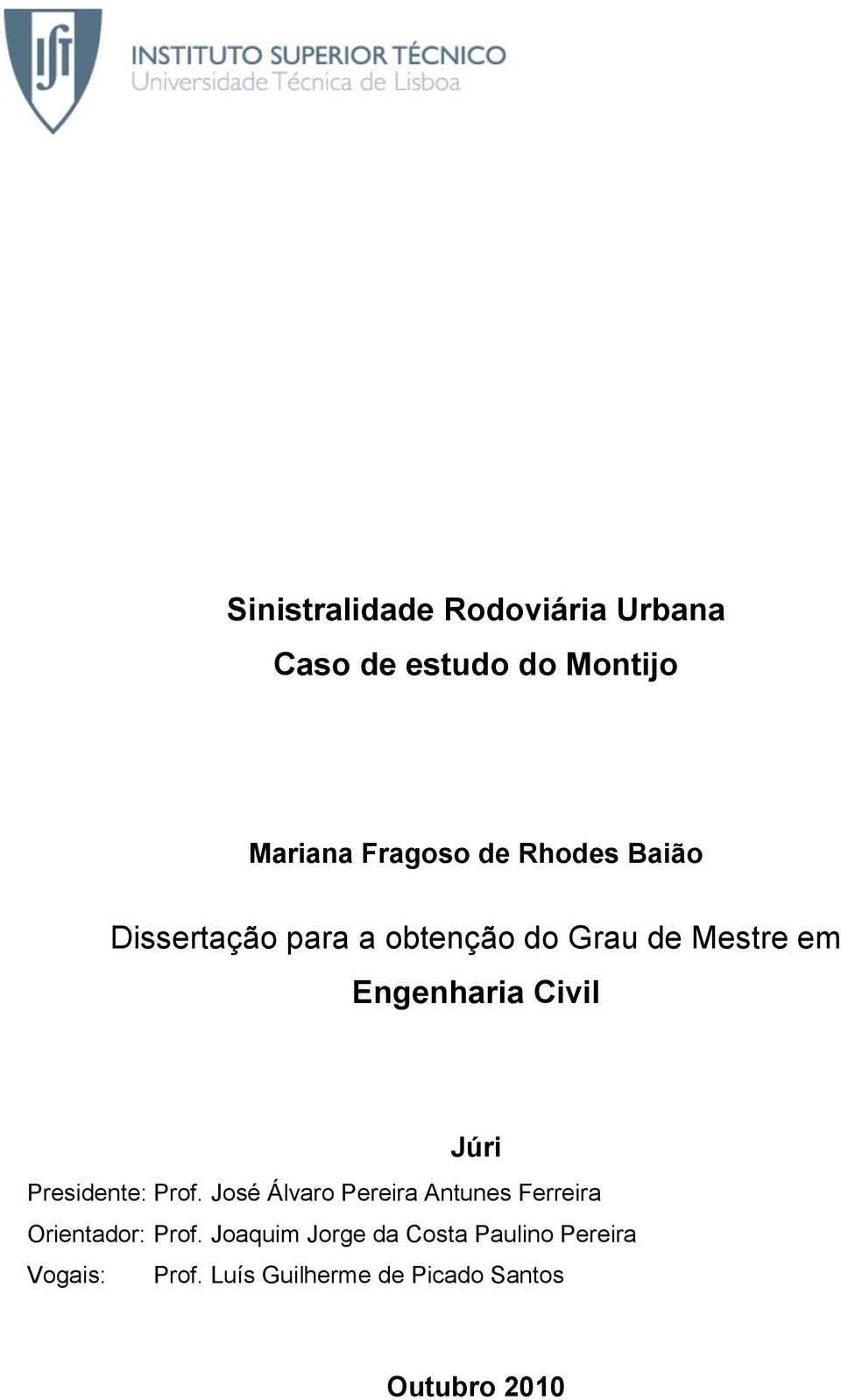 Júri Presidente: Prof. José Álvaro Pereira Antunes Ferreira Orientador: Prof.