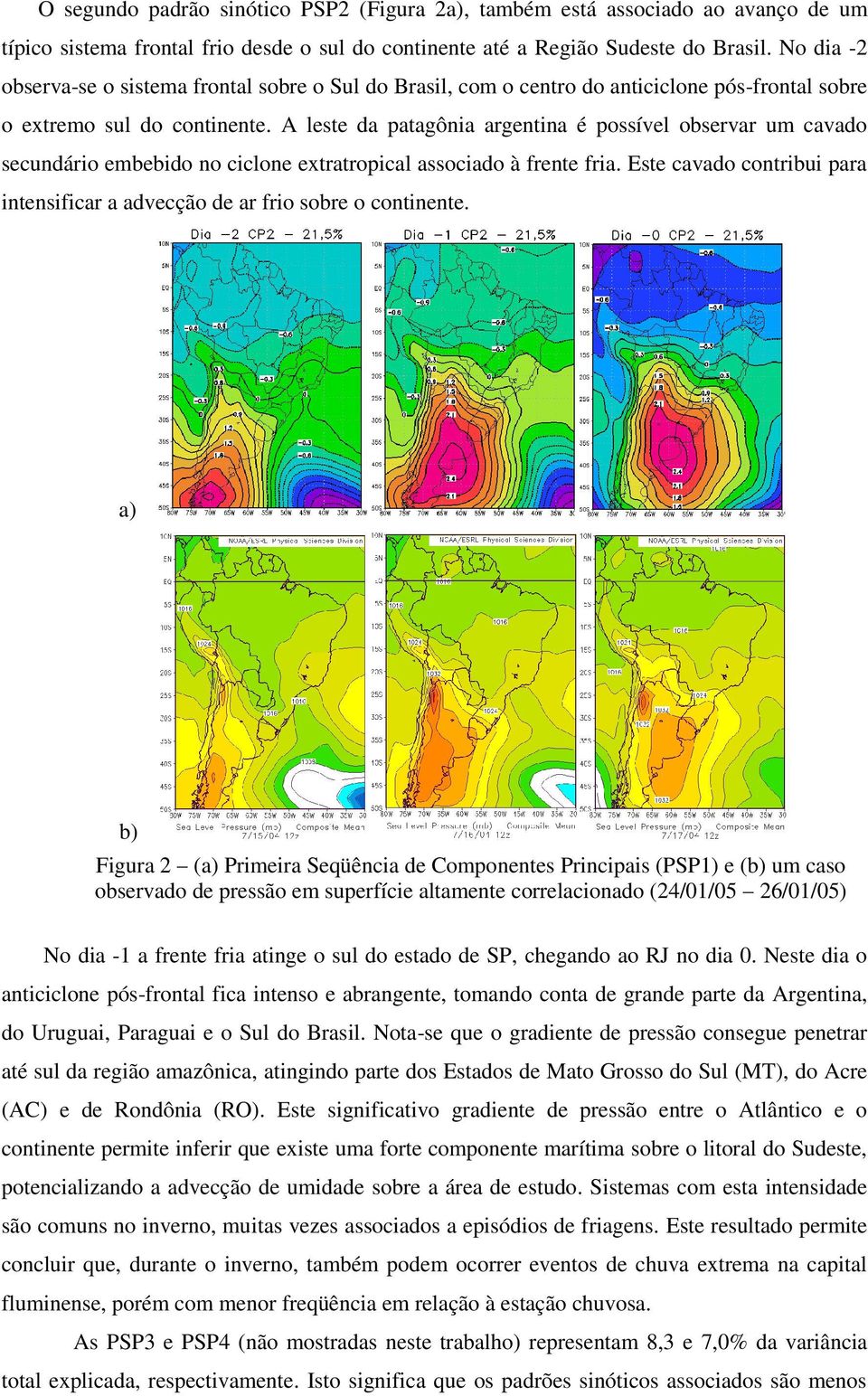A leste da patagônia argentina é possível observar um cavado secundário embebido no ciclone extratropical associado à frente fria.