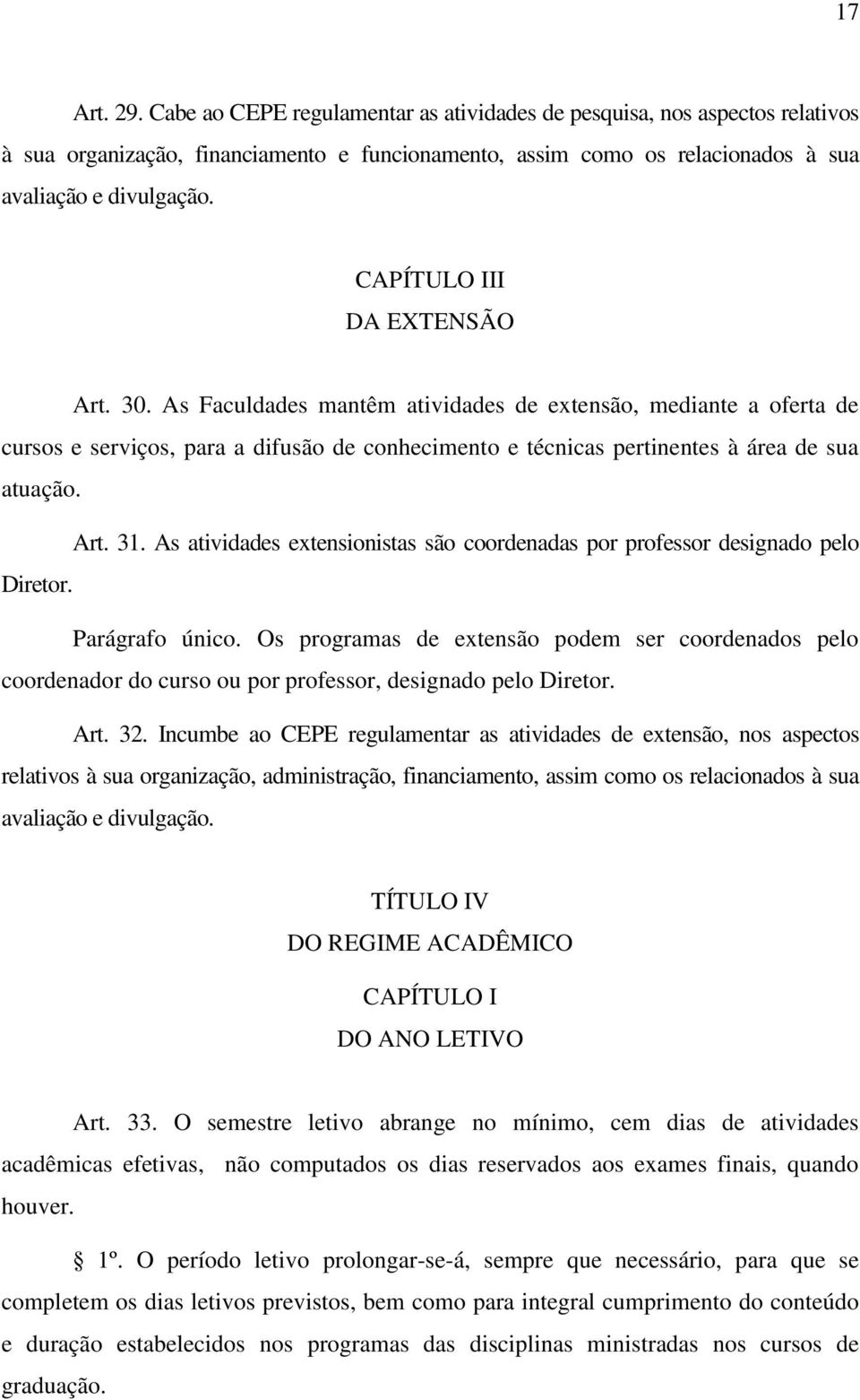 As atividades extensionistas são coordenadas por professor designado pelo Diretor. Parágrafo único.