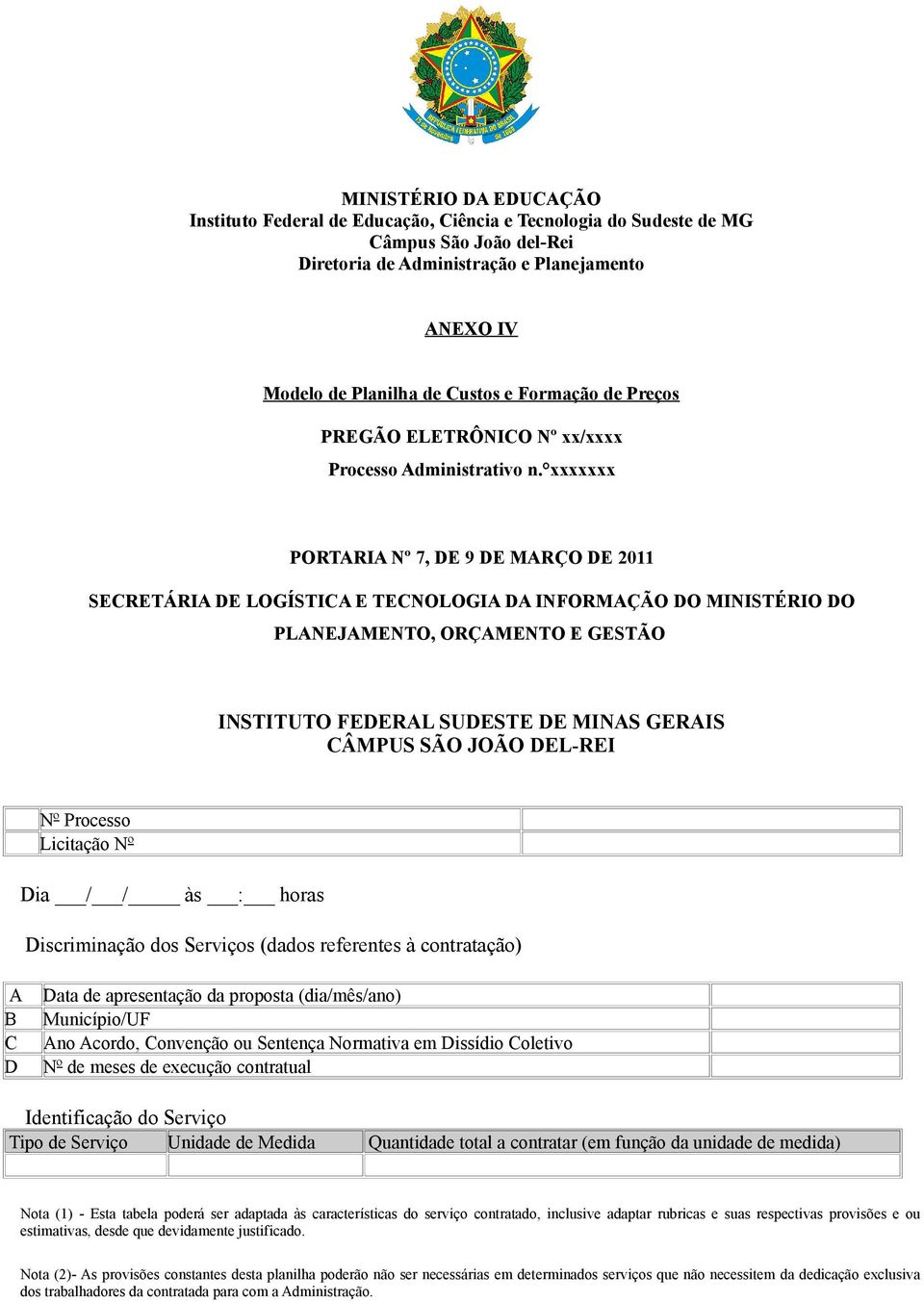 xxxxxxx PORTARIA Nº 7, DE 9 DE MARÇO DE 2011 SECRETÁRIA DE LOGÍSTICA E TECNOLOGIA DA INFORMAÇÃO DO MINISTÉRIO DO PLANEJAMENTO, ORÇAMENTO E GESTÃO INSTITUTO FEDERAL SUDESTE DE MINAS GERAIS CÂMPUS SÃO