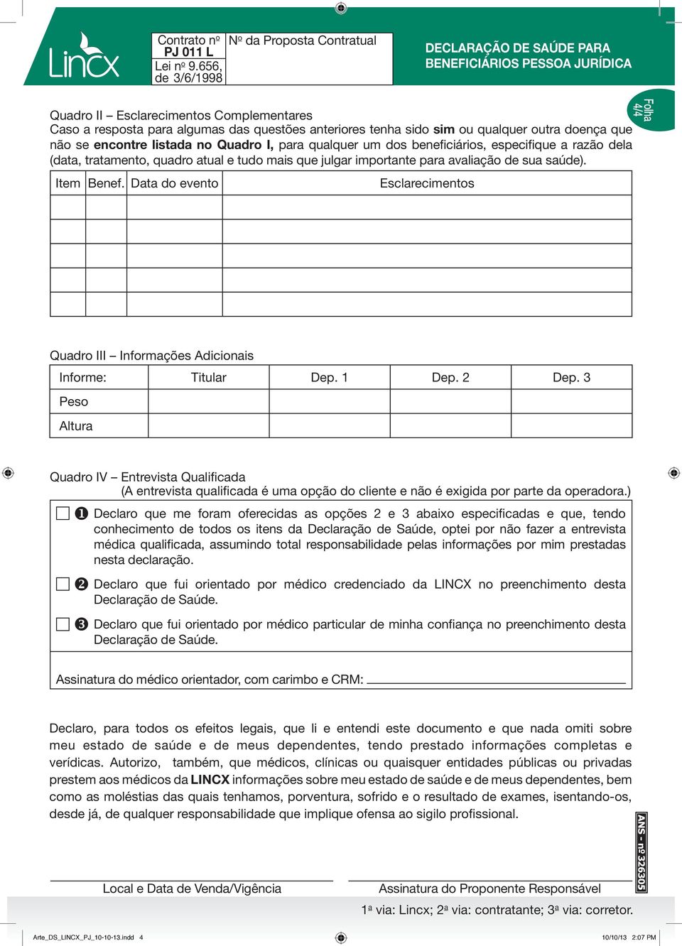 Data do evento Esclarecimentos 4/4 Quadro III Informações Adicionais Informe: Titular Dep. 1 Dep. 2 Dep.