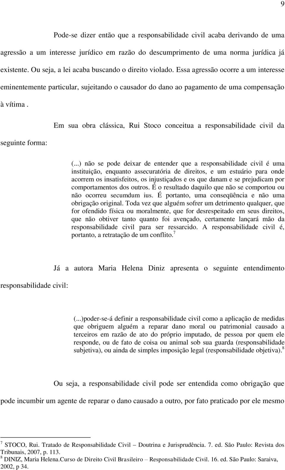 seguinte forma: Em sua obra clássica, Rui Stoco conceitua a responsabilidade civil da (.