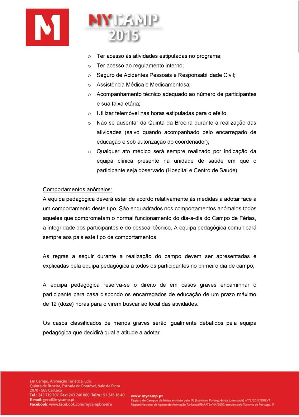 encarregad de educaçã e sb autrizaçã d crdenadr); Qualquer at médic será sempre realizad pr indicaçã da equipa clínica presente na unidade de saúde em que participante seja bservad (Hspital e Centr