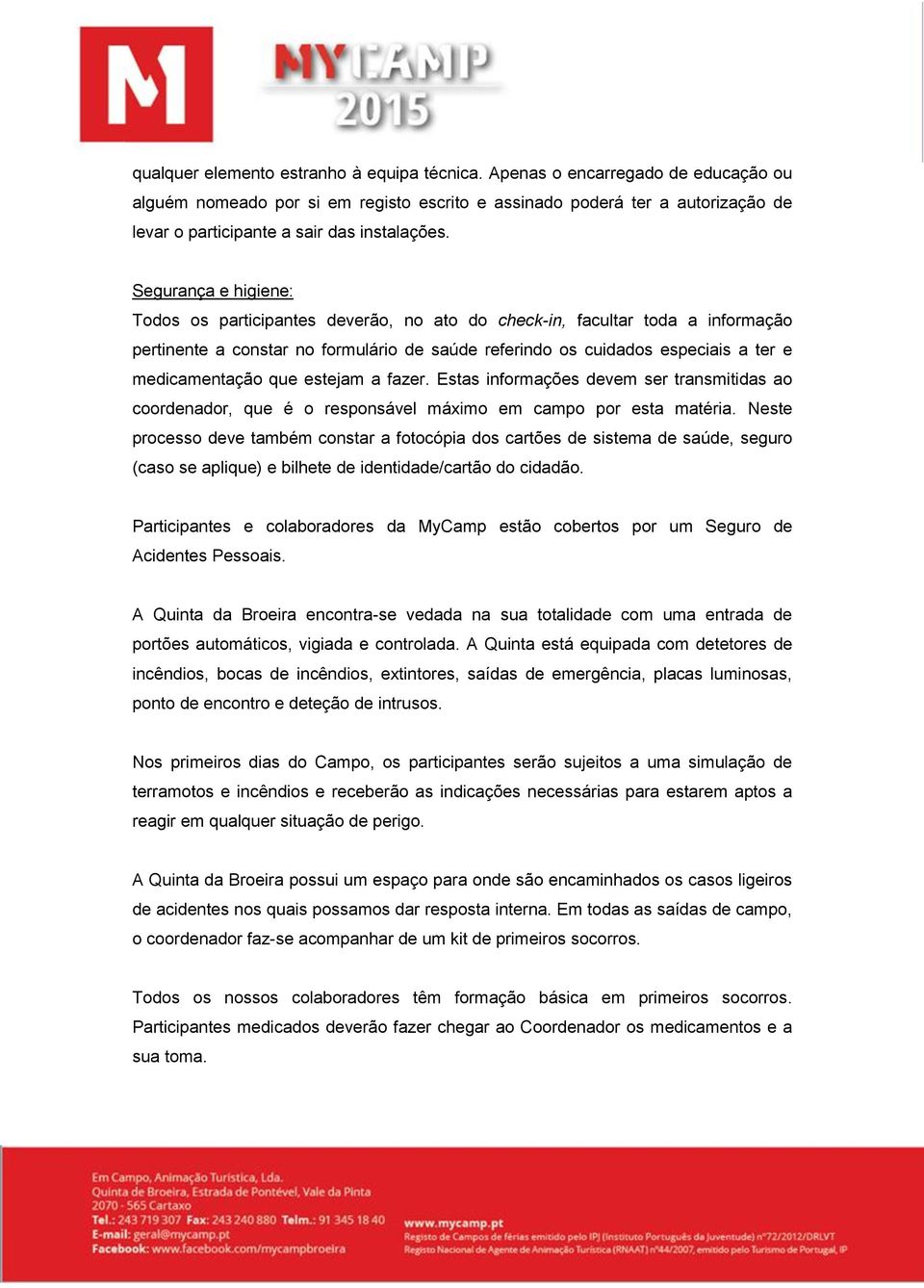 fazer. Estas infrmações devem ser transmitidas a crdenadr, que é respnsável máxim em camp pr esta matéria.