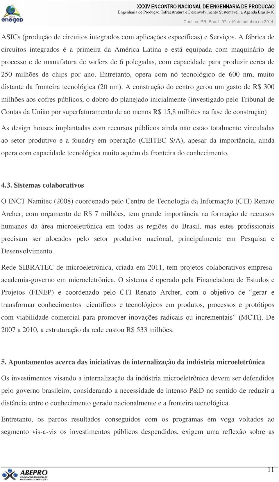 de chips por ano. Entretanto, opera com nó tecnológico de 600 nm, muito distante da fronteira tecnológica (20 nm).