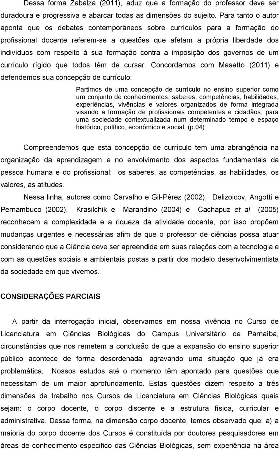 formação contra a imposição dos governos de um currículo rígido que todos têm de cursar.