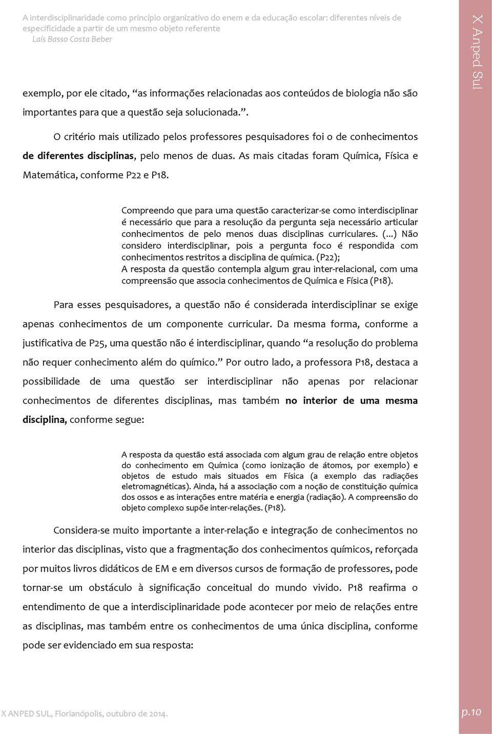 As mais citadas foram Química, Física e Matemática, conforme P22 e P18.