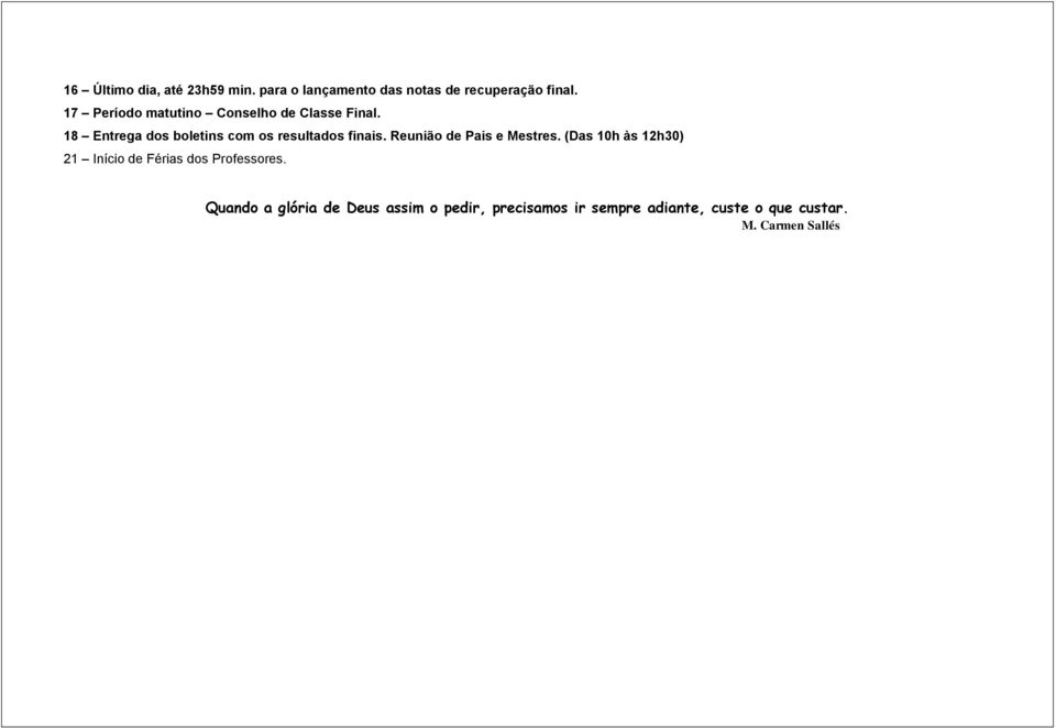 18 Entrega dos boletins com os resultados finais. Reunião de Pais e Mestres.