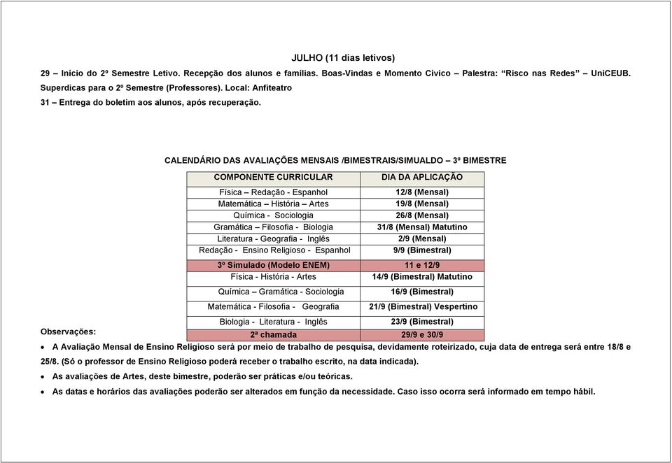 CALENDÁRIO DAS AVALIAÇÕES MENSAIS /BIMESTRAIS/SIMUALDO 3º BIMESTRE COMPONENTE CURRICULAR Física Redação - Espanhol Matemática História Artes Química - Sociologia Gramática Filosofia - Biologia