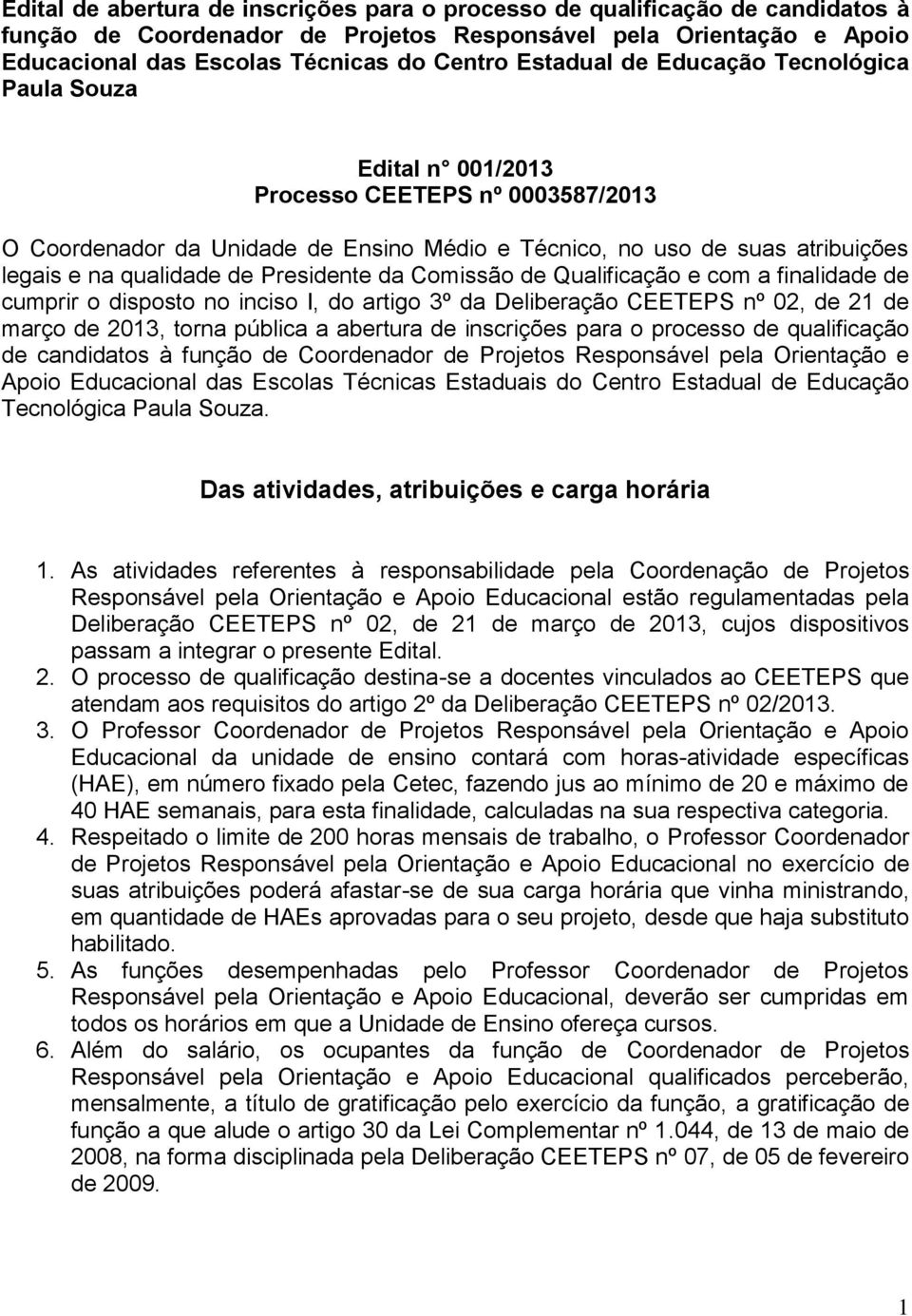 Presidente da Comissão de Qualificação e com a finalidade de cumprir o disposto no inciso I, do artigo 3º da Deliberação CEETEPS nº 02, de 21 de março de 2013, torna pública a abertura de inscrições