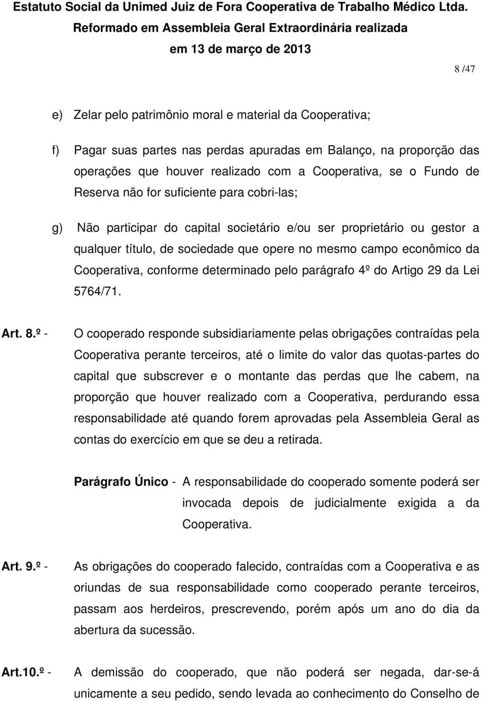 conforme determinado pelo parágrafo 4º do Artigo 29 da Lei 5764/71. Art. 8.