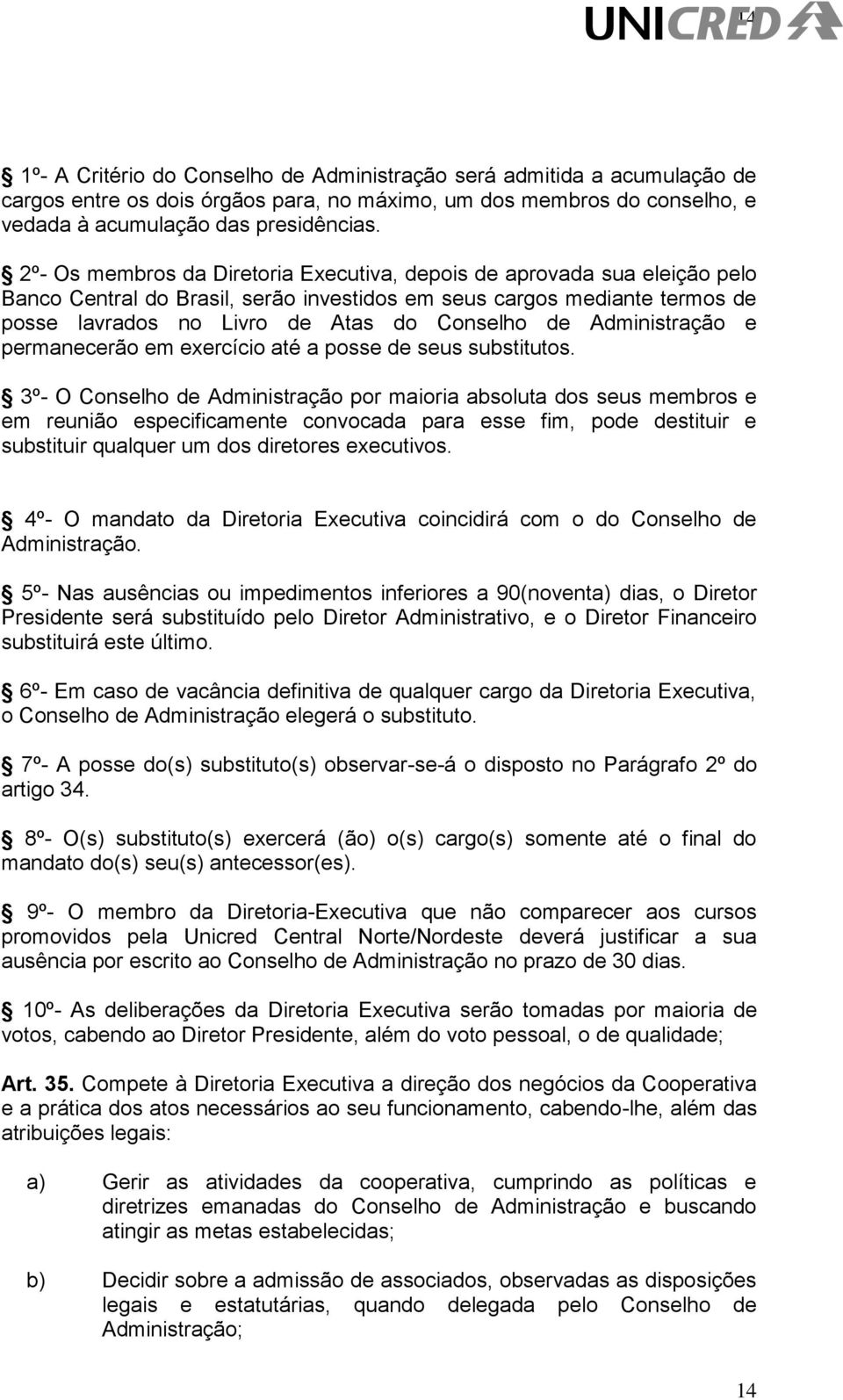 Administração e permanecerão em exercício até a posse de seus substitutos.