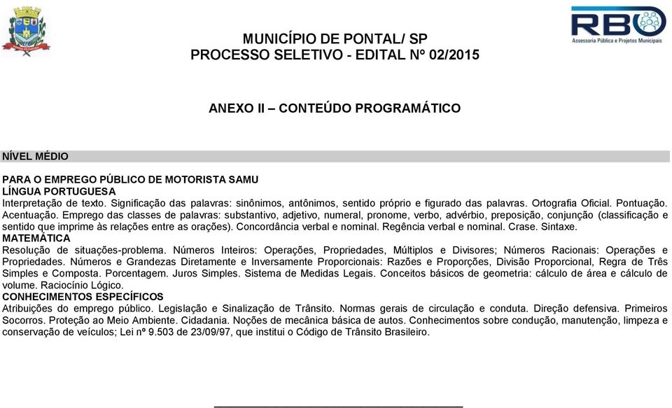 Emprego das classes de palavras: substantivo, adjetivo, numeral, pronome, verbo, advérbio, preposição, conjunção (classificação e sentido que imprime às relações entre as orações).