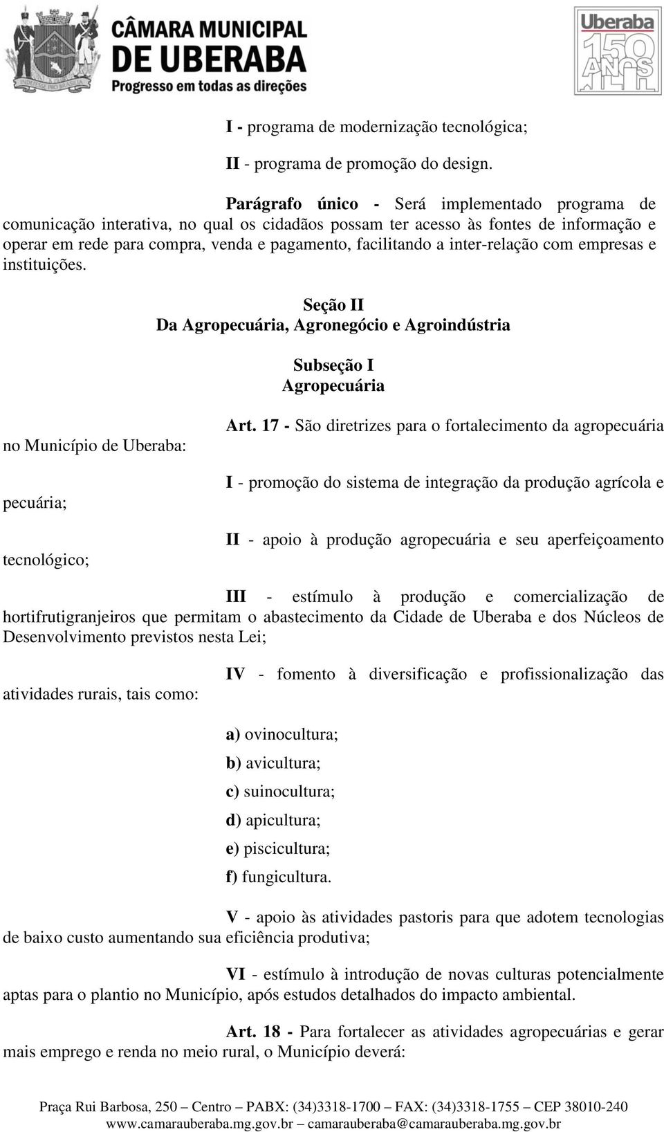 inter-relação com empresas e instituições. Seção II Da Agropecuária, Agronegócio e Agroindústria Subseção I Agropecuária no Município de Uberaba: pecuária; tecnológico; Art.