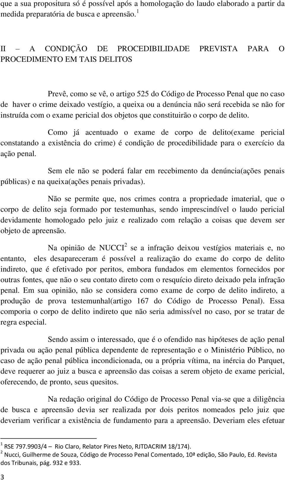 a denúncia não será recebida se não for instruída com o exame pericial dos objetos que constituirão o corpo de delito.