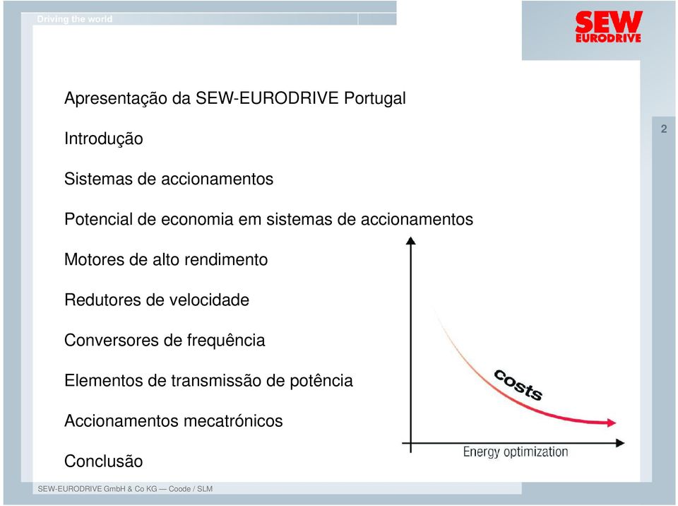 Motores de alto rendimento Redutores de velocidade Conversores de