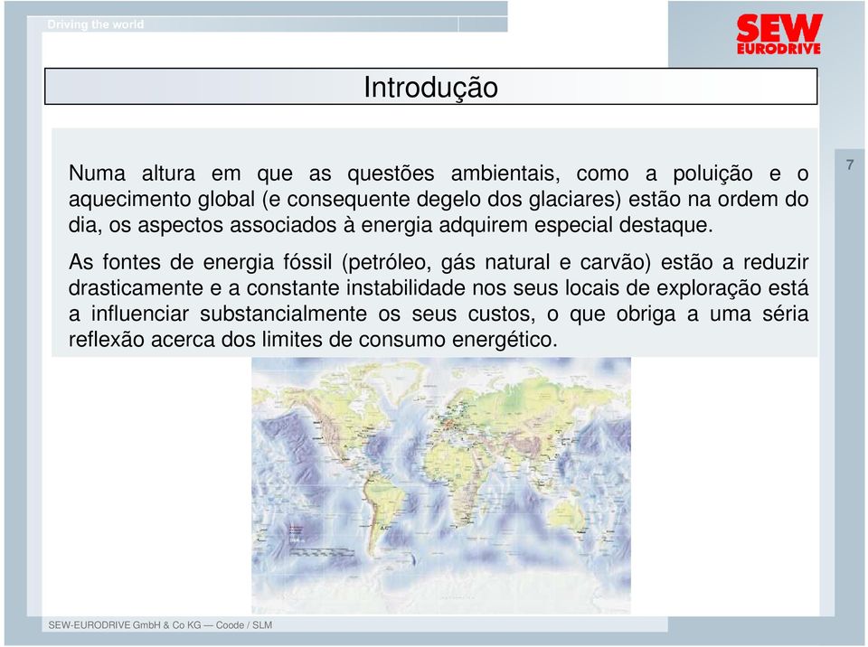 As fontes de energia fóssil (petróleo, gás natural e carvão) estão a reduzir drasticamente e a constante instabilidade nos