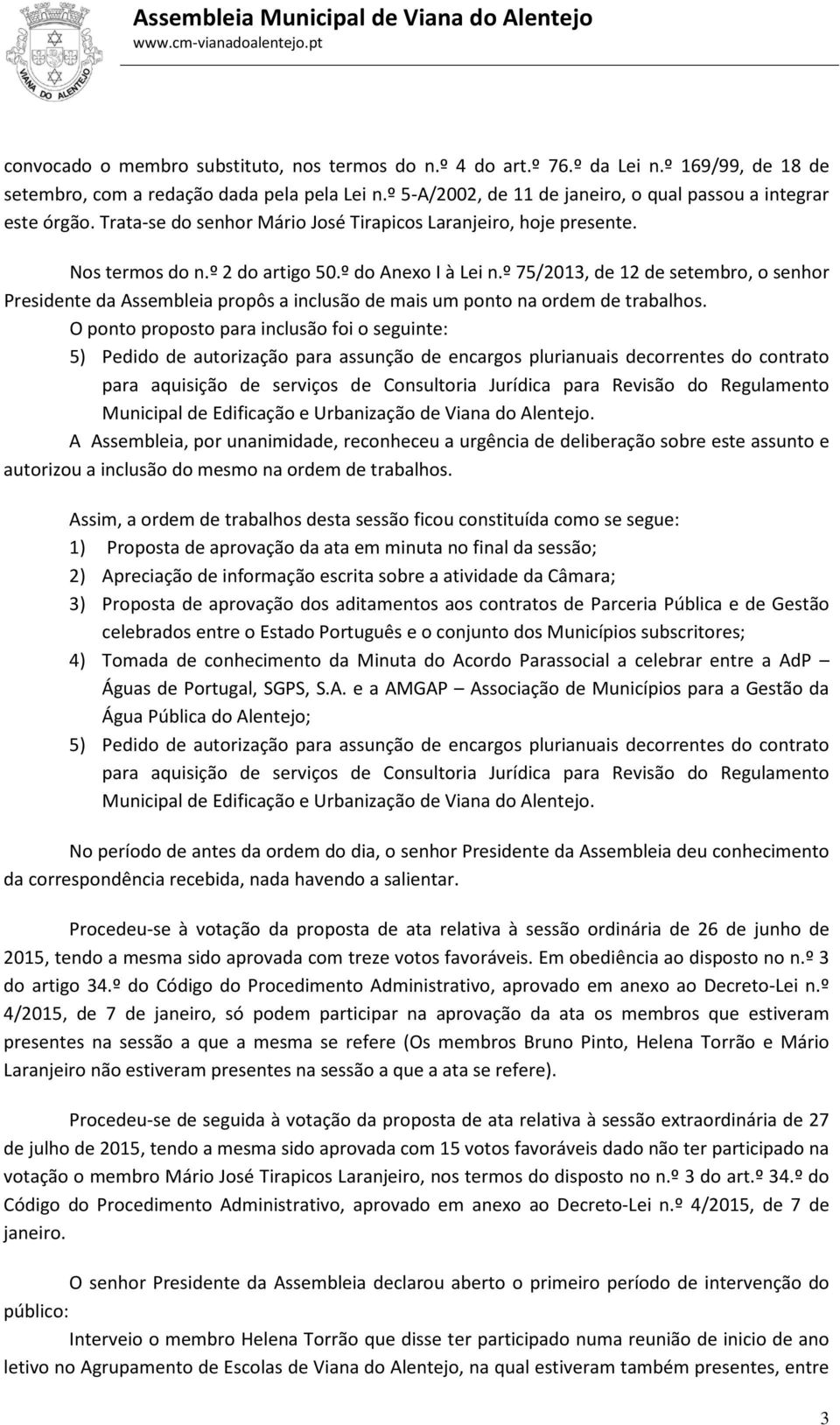 º 75/2013, de 12 de setembro, o senhor Presidente da Assembleia propôs a inclusão de mais um ponto na ordem de trabalhos.