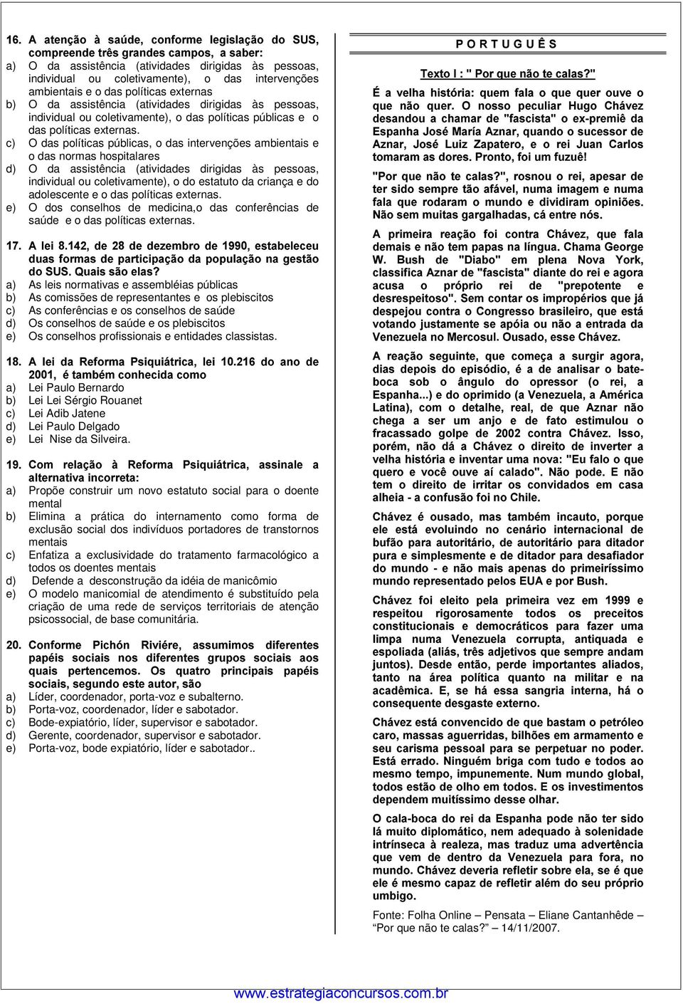 c) O das políticas públicas, o das intervenções ambientais e o das normas hospitalares d) O da assistência atividades dirigidas às pessoas, individual ou coletivamente), o do estatuto da criança e do