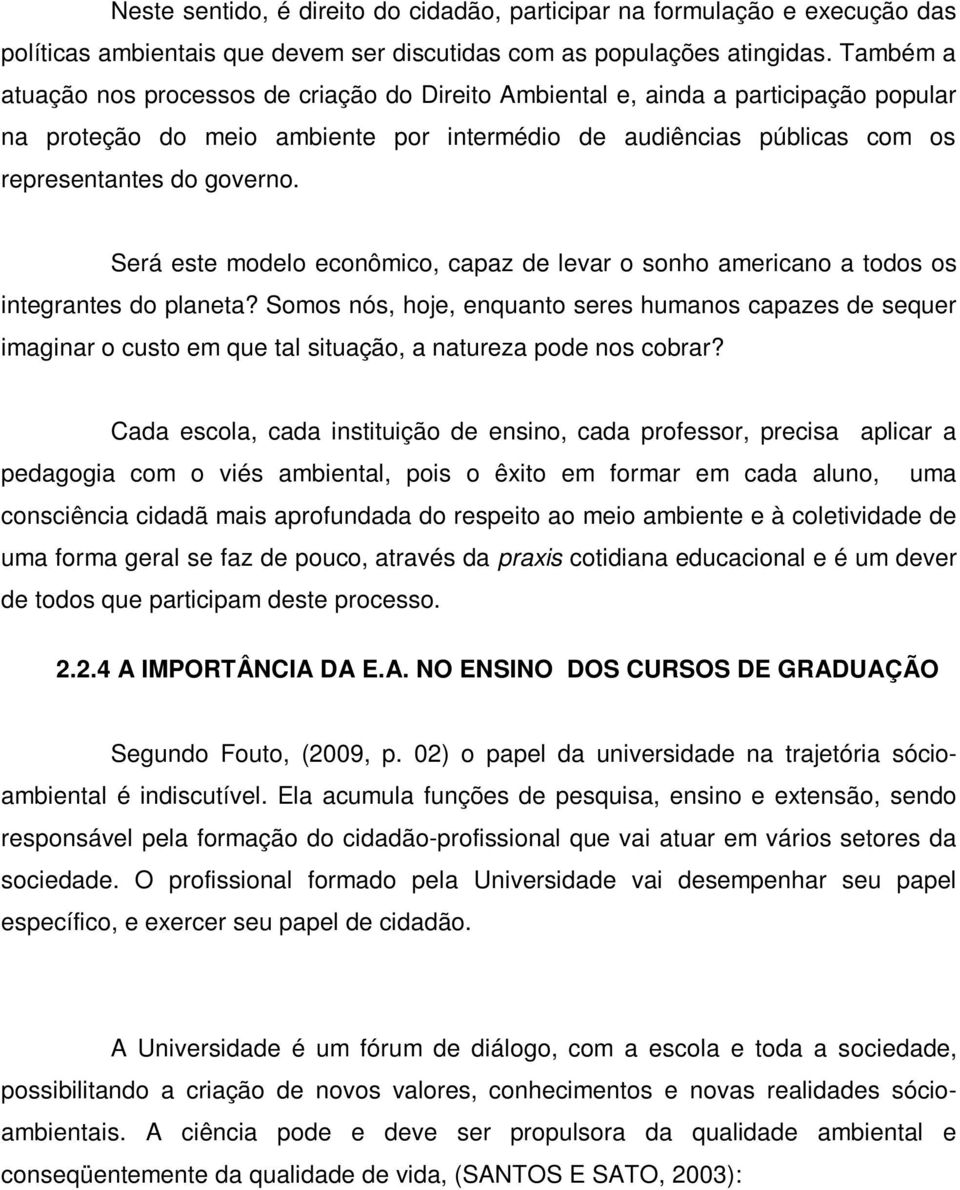 Será este modelo econômico, capaz de levar o sonho americano a todos os integrantes do planeta?